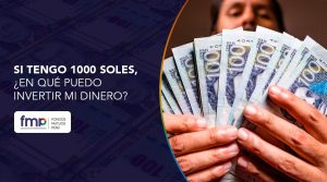 Si tengo 1000 soles, ¿en qué puedo invertir mi dinero?