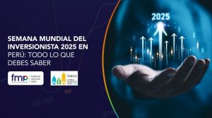 Semana Mundial del Inversionista 2025 en Perú: Todo lo que debes saber